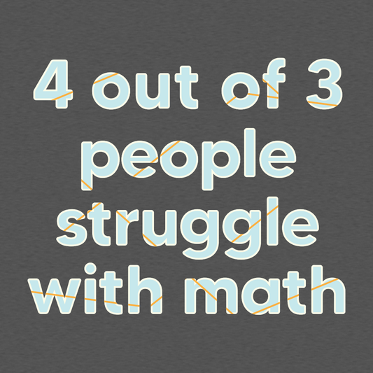 4 Out Of 3 People Struggle With Math