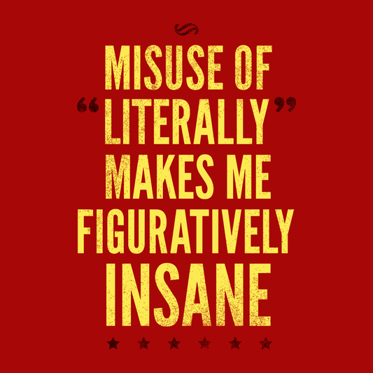 Misuse of Literally Makes Me Figuratively Insane