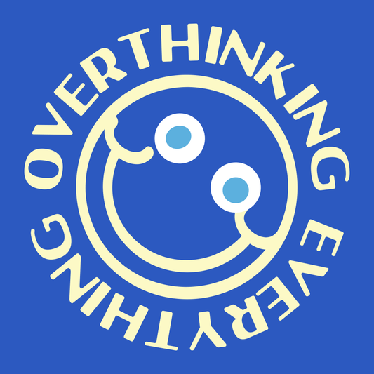 Overthinking Everything