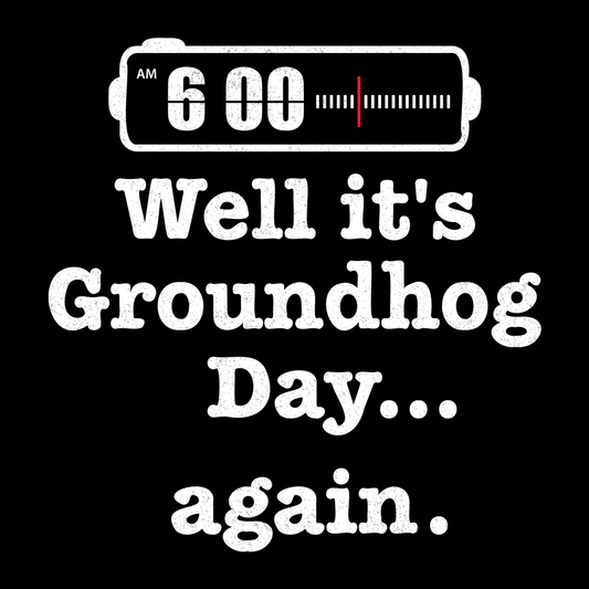 Well It's Groundhog Day Again