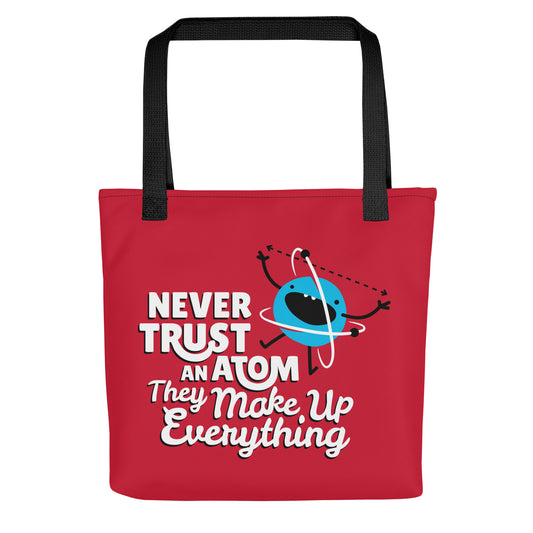 Never Trust An Atom, They Make Up Everything Tote Bag