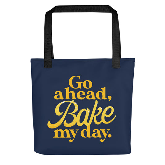 Go Ahead, Bake My Day Tote Bag