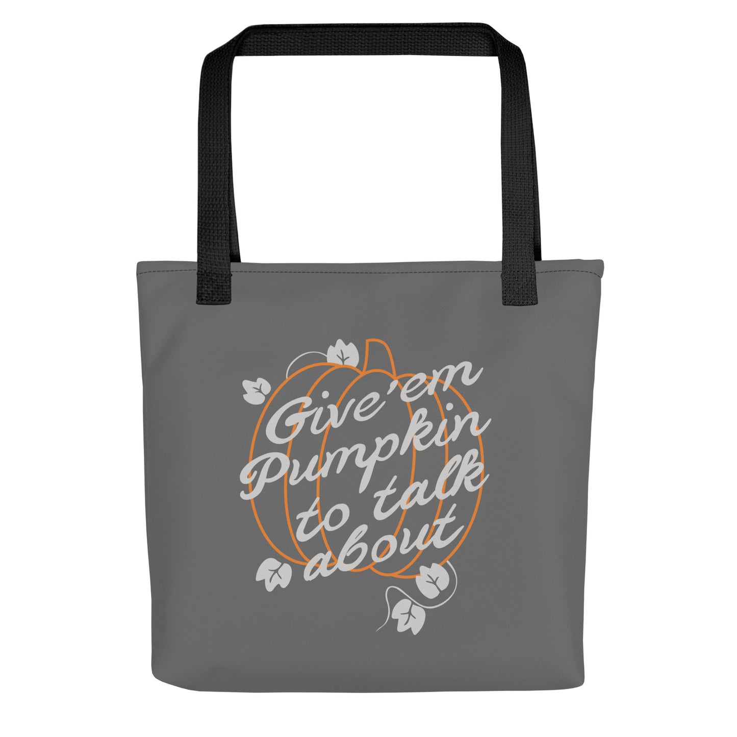 Give 'em Pumpkin To Talk About Tote Bag