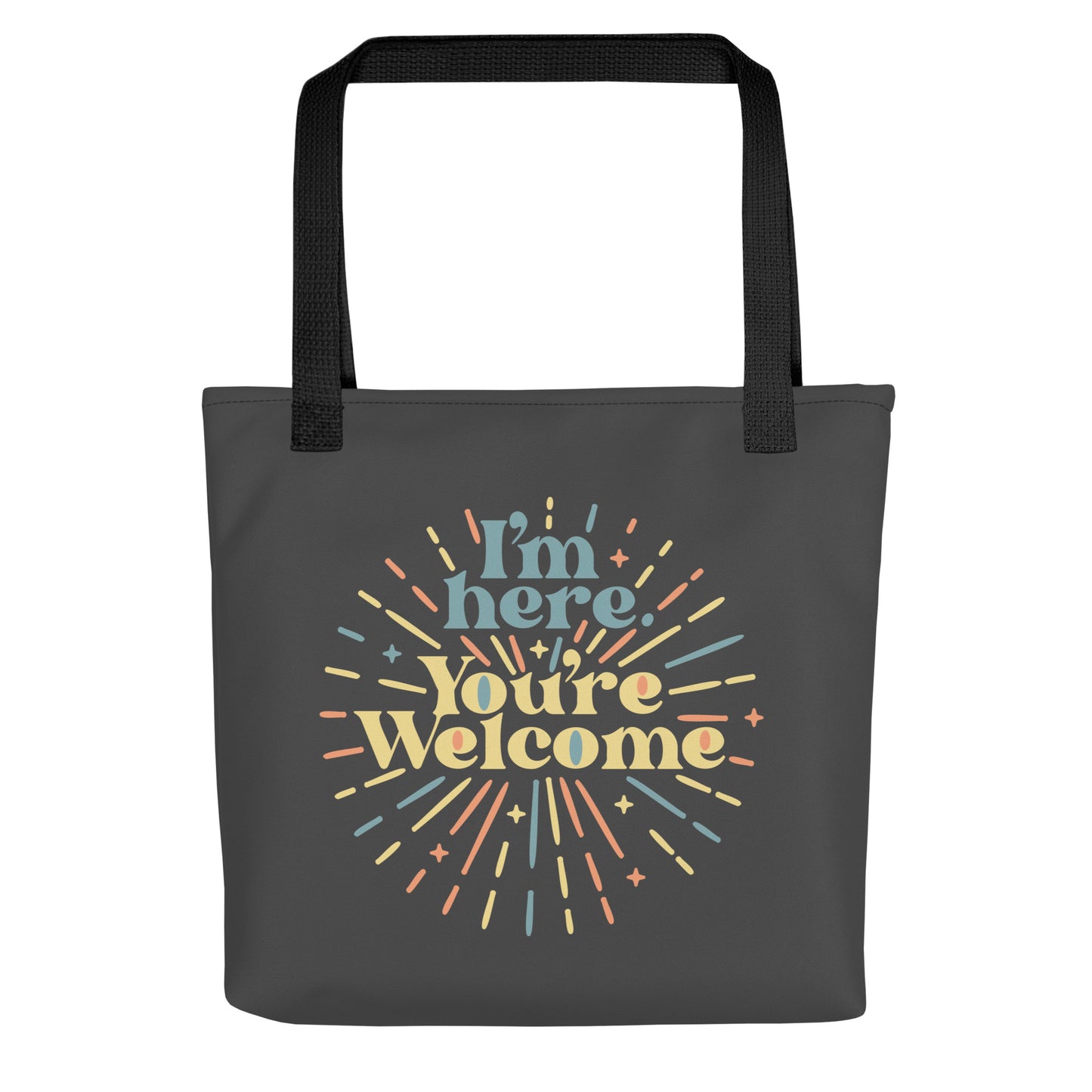 I'm Here You're Welcome Tote Bag