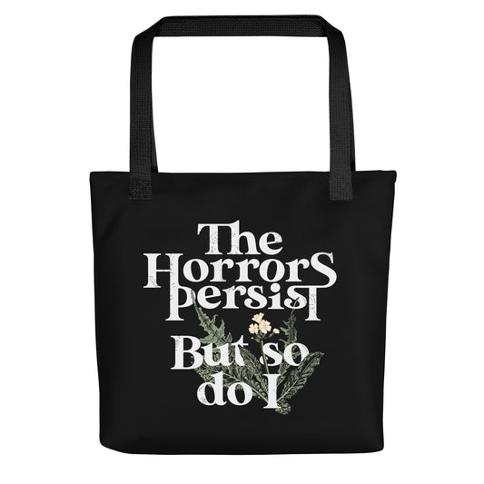 The Horrors Persist But So Do I Tote Bag