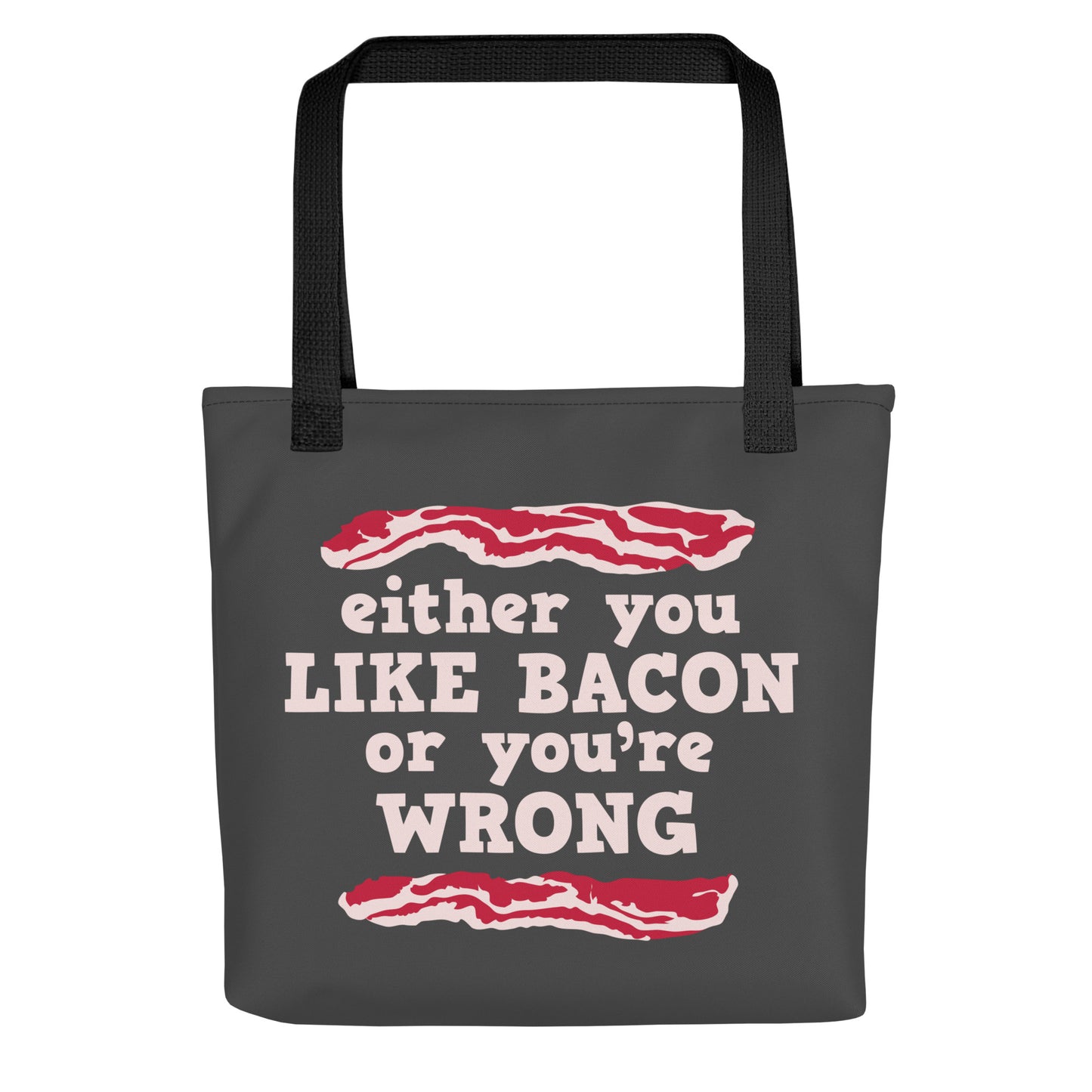 Either You Like Bacon Or You're Wrong Tote Bag