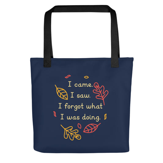 I Came. I Saw. I Forgot What I Was Doing. Tote Bag