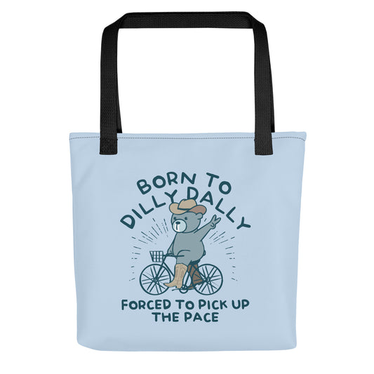 Born To Dilly Dally Forced To Pick Up The Pace Tote Bag