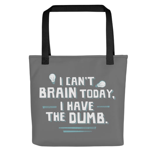 I Can't Brain Today, I Have The Dumb. Tote Bag