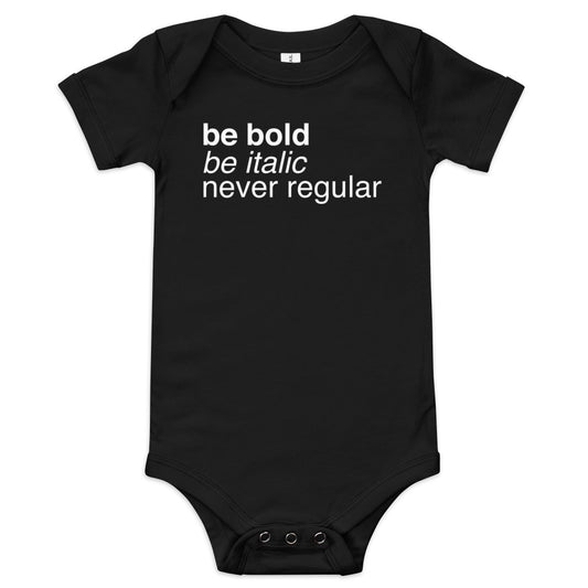 Be Bold Be Italic Never Regular Kid's Onesie