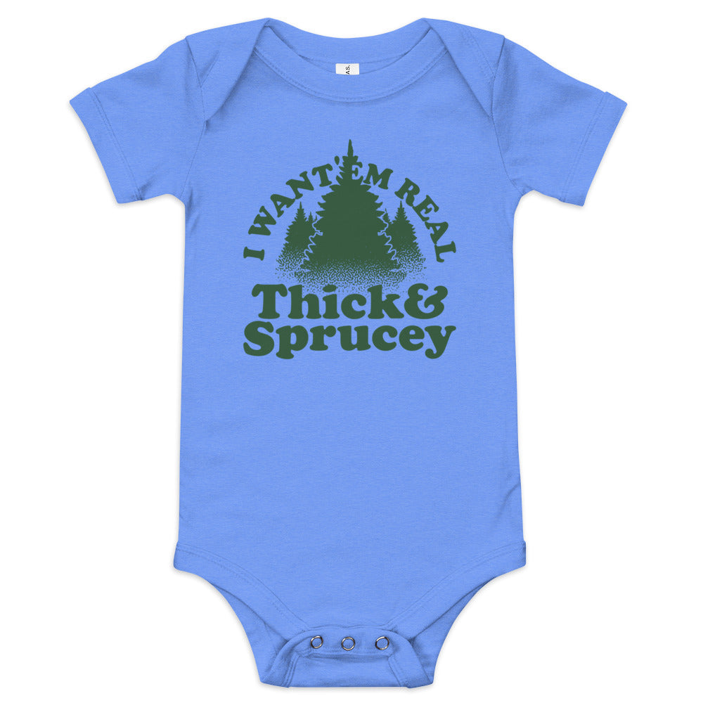 I Want 'Em Real Thick And Sprucey Kid's Onesie