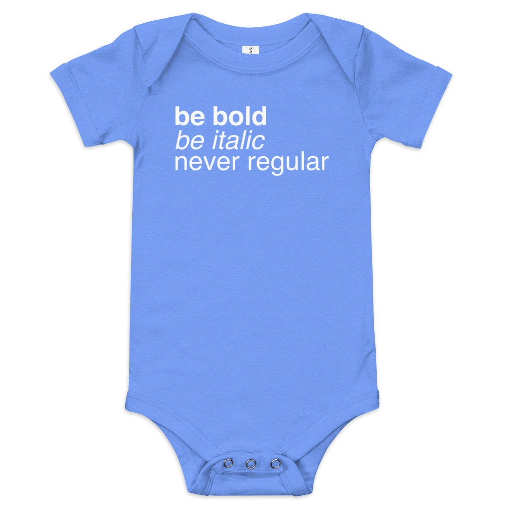 Be Bold Be Italic Never Regular Kid's Onesie