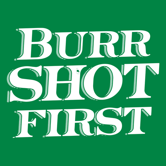 Burr Shot First