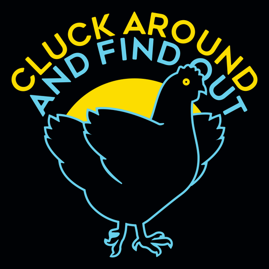 Cluck Around And Find Out