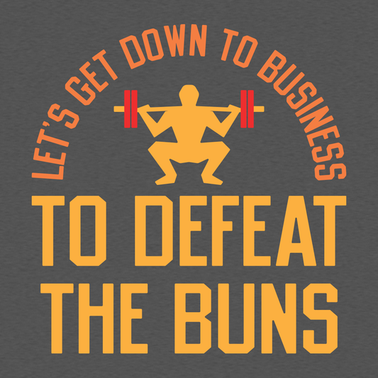 Let's Get Down To Business To Defeat The Buns