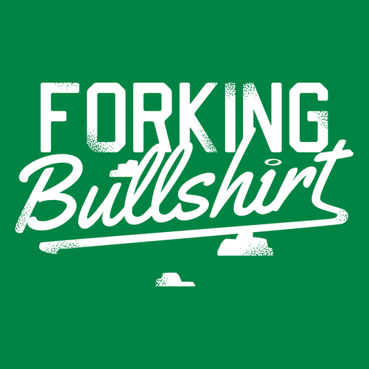 Forking Bullshirt
