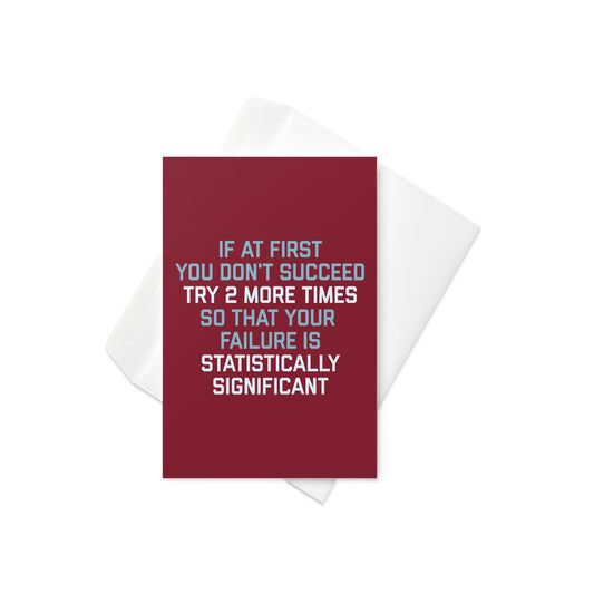 Try 2 More Times So That Your Failure Is Statistically Significant Greeting Card