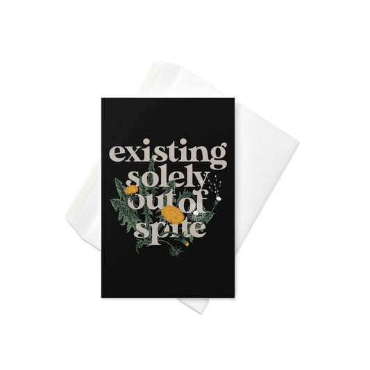 Existing Solely Out Of Spite Greeting Card