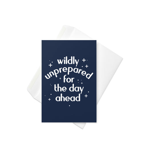 Wildly Unprepared For The Day Ahead Greeting Card