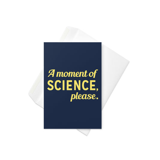 A Moment of Science, Please Greeting Card