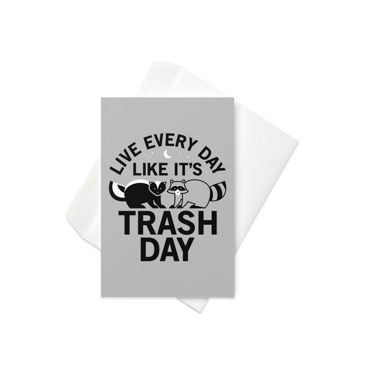 Live Every Day Like It's Trash Day Greeting Card