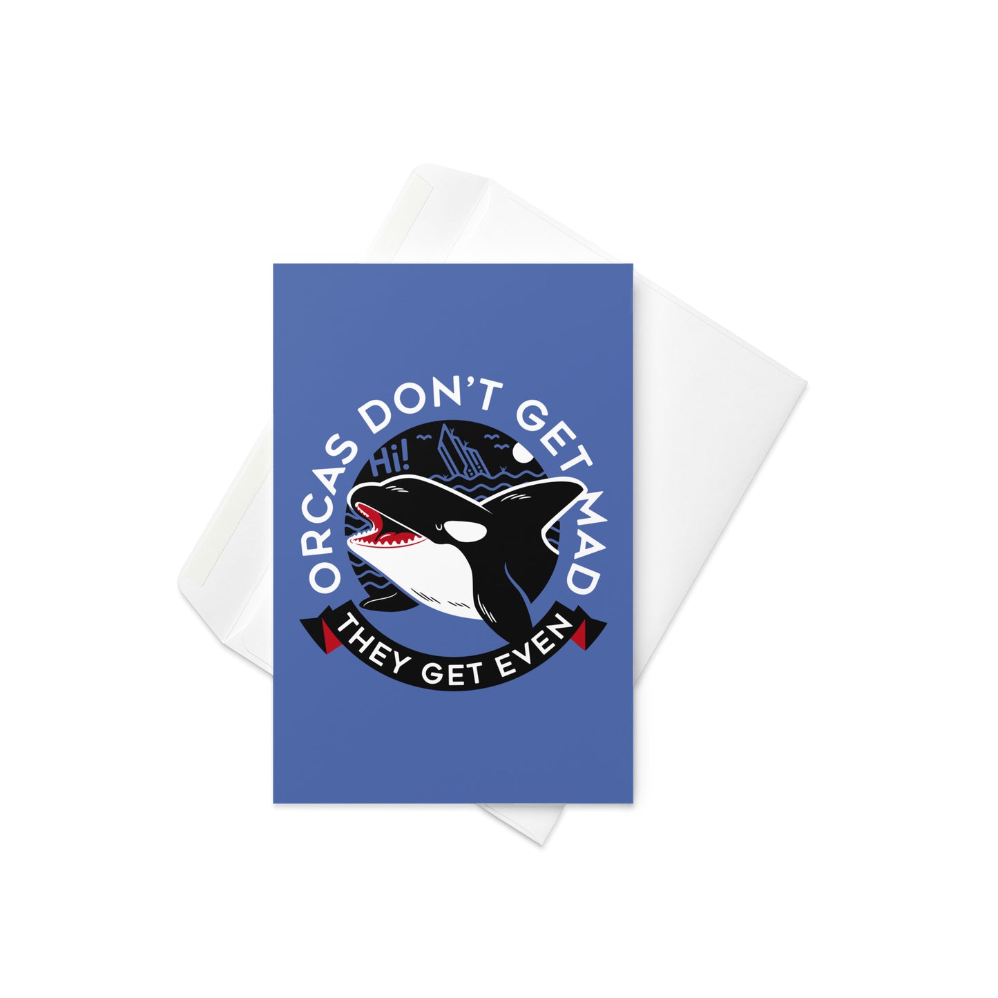 Orcas Don't Get Mad They Get Even Greeting Card