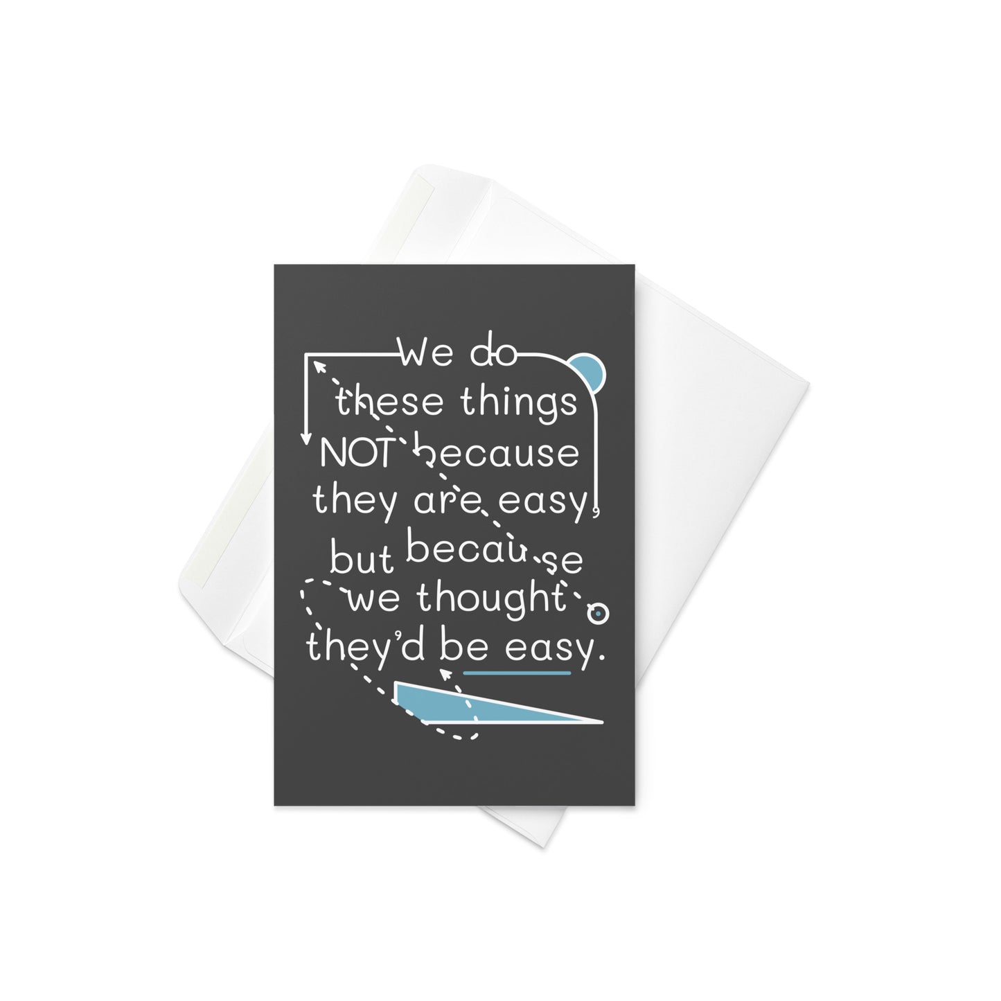 We Do These Things Not Because They Are Easy Greeting Card