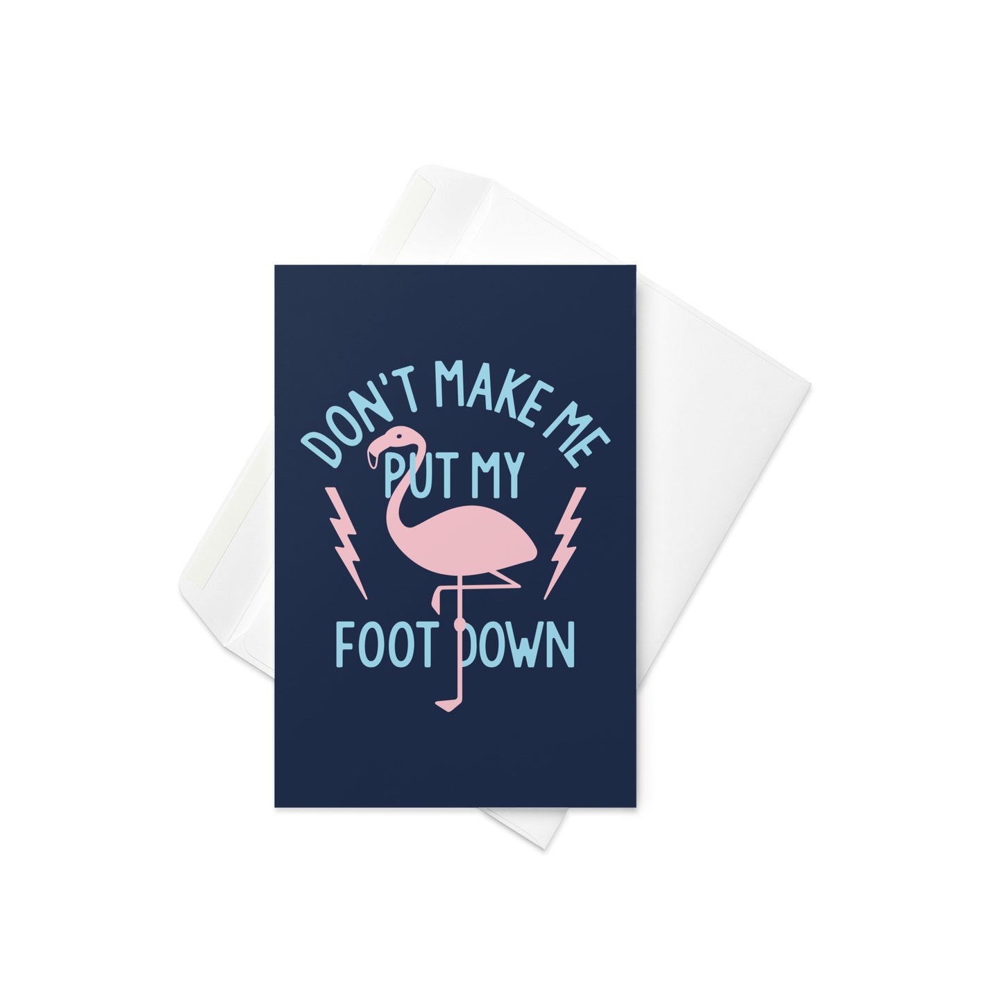 Don't Make Me Put My Foot Down Greeting Card