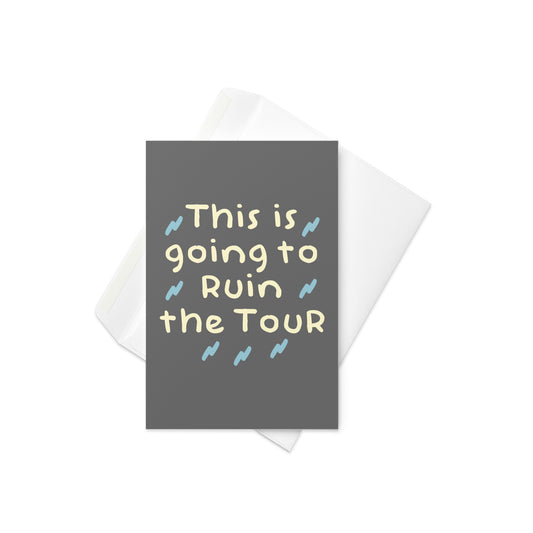 This Is Going To Ruin The Tour Greeting Card