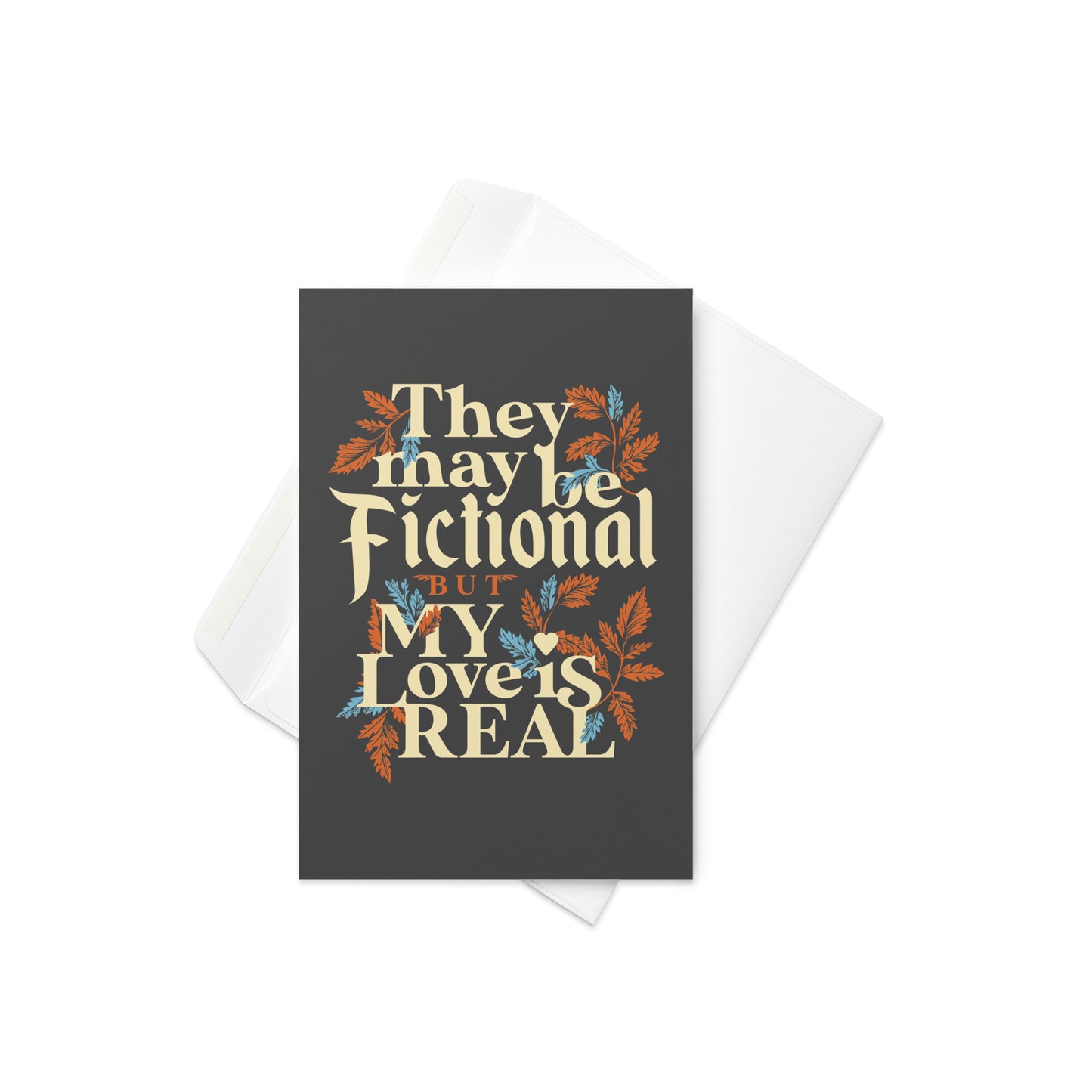 They May Be Fictional But My Love Is Real Greeting Card