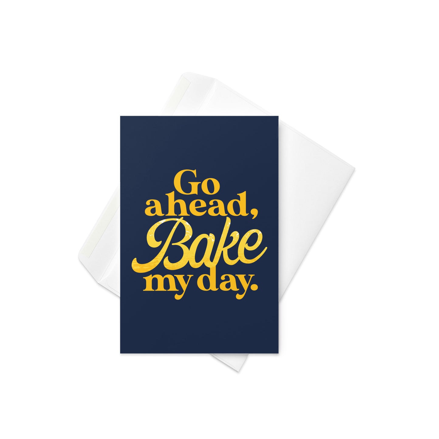 Go Ahead, Bake My Day Greeting Card