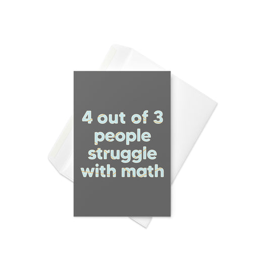 4 Out Of 3 People Struggle With Math Greeting Card