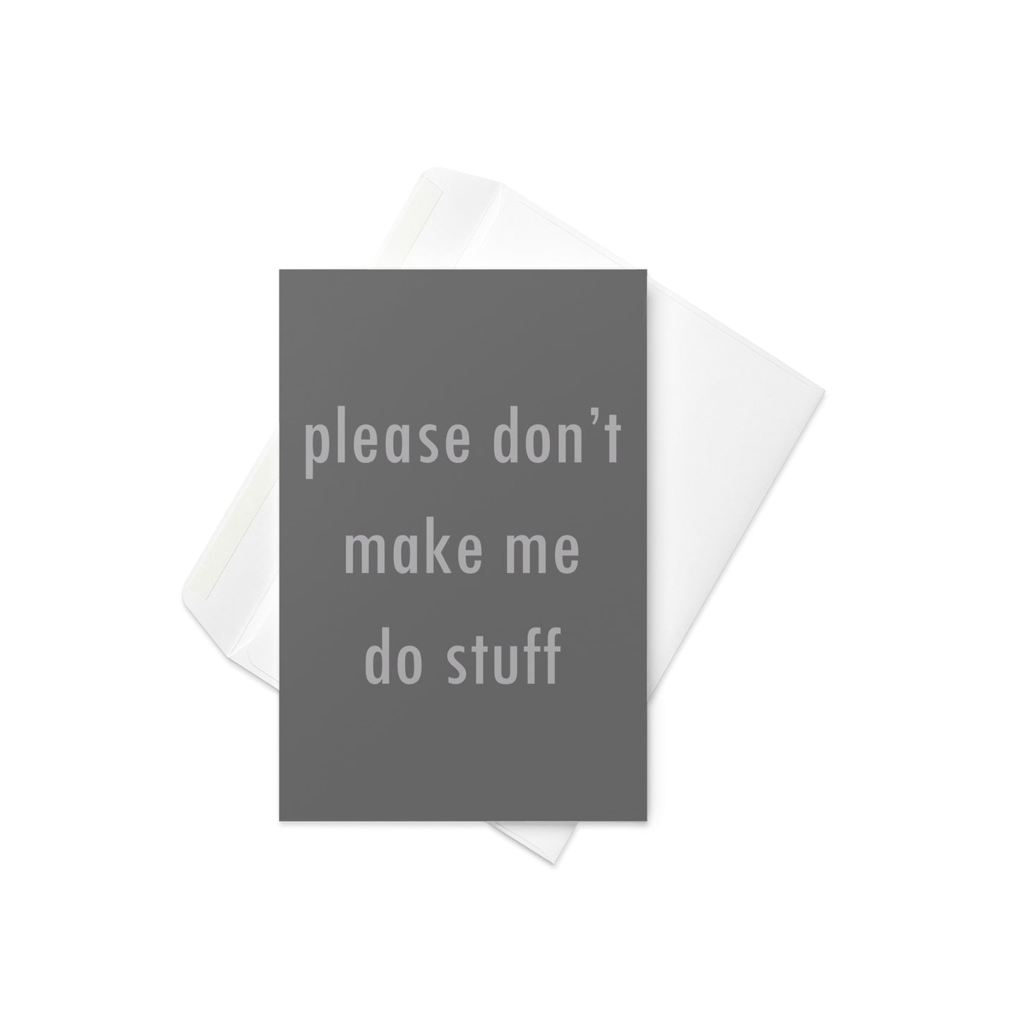 Please Don't Make Me Do Stuff Greeting Card