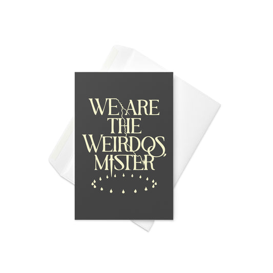 We Are The Weirdos, Mister Greeting Card