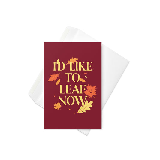 I'd Like To Leaf Now Greeting Card