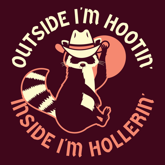 Outside I'm Hootin' Inside I'm Hollerin'