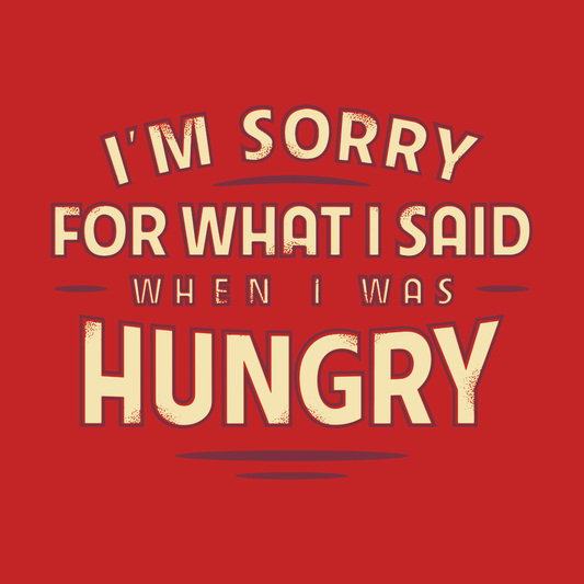 What I Said When I Was Hungry