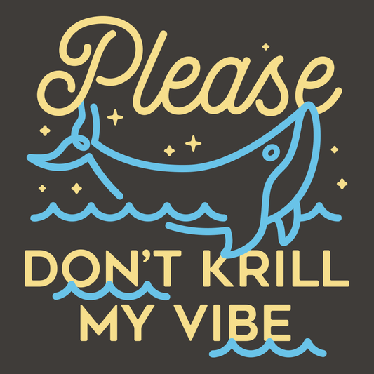 Please Don't Krill My Vibe