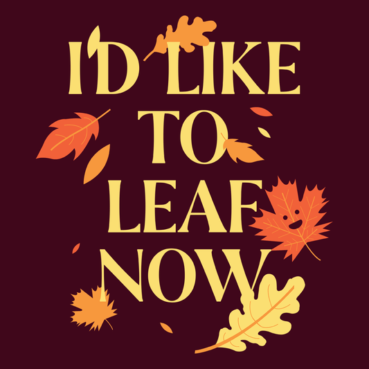 I'd Like To Leaf Now