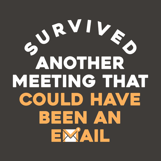 Survived Another Meeting