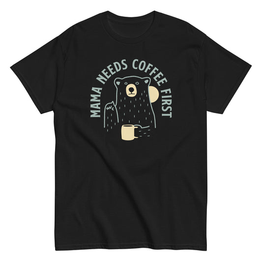 Mama Needs Coffee First Men's Classic Tee