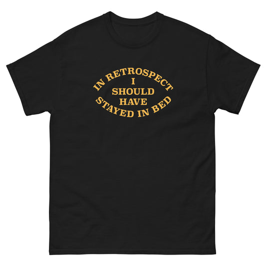 I Should Have Stayed In Bed Men's Classic Tee