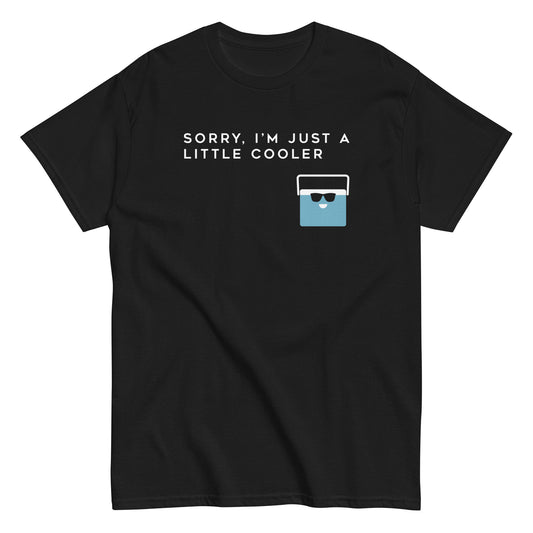 Sorry, I'm Just A Little Cooler Men's Classic Tee