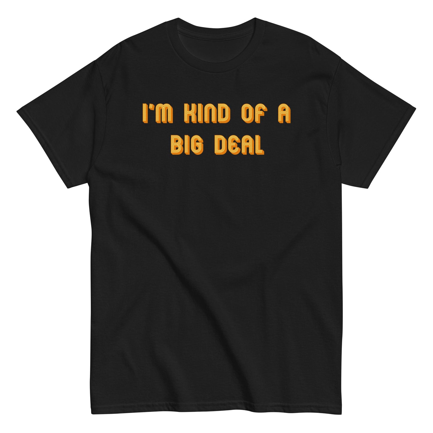 I'm Kind of a Big Deal Men's Classic Tee