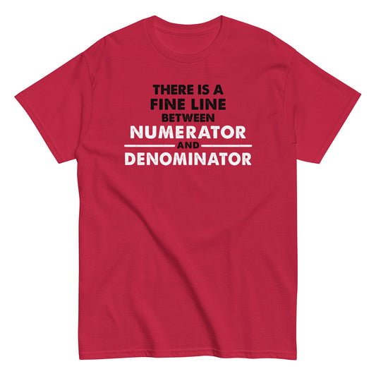 There Is A Fine Line Between Numerator And Denominator Men's Classic Tee