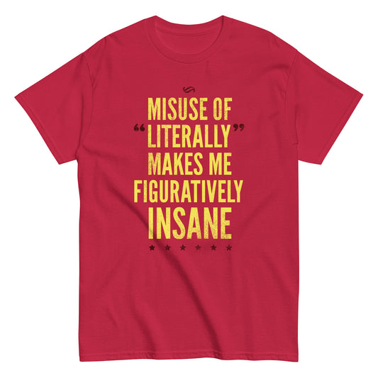 Misuse of Literally Makes Me Figuratively Insane Men's Classic Tee