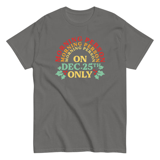 Morning Person On Dec 25th Only Men's Classic Tee