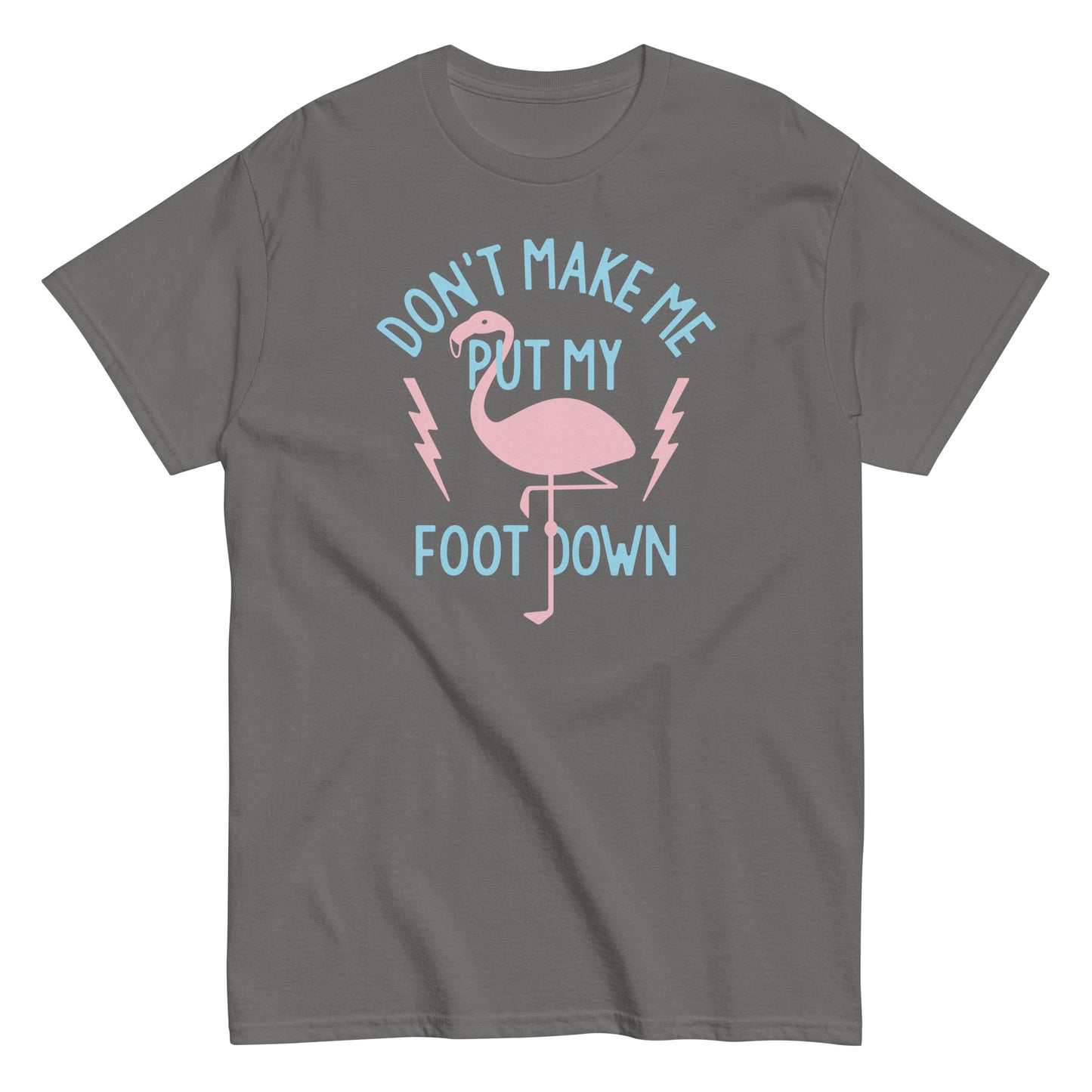 Don't Make Me Put My Foot Down Men's Classic Tee