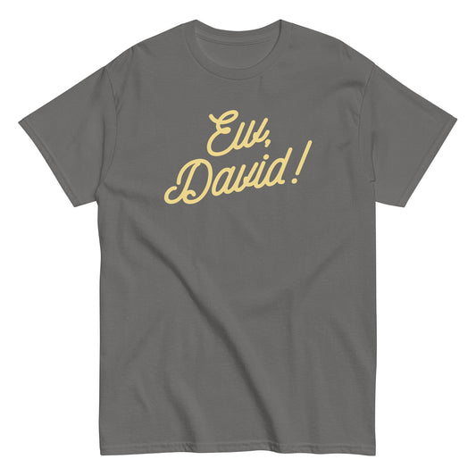 Ew, David! Men's Classic Tee