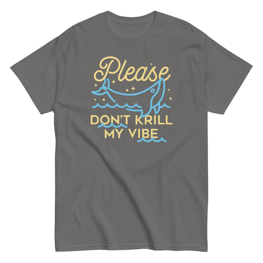 Please Don't Krill My Vibe Men's Classic Tee